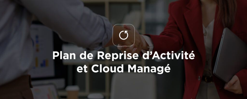 Deux personnes qui se sert la main avec en titre Plan de Reprise d'Activité et Cloud Managé